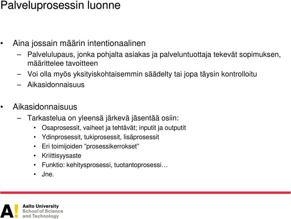 Aikasidonnaisuus Tarkastelua on yleensä järkevä jäsentää osiin: Osaprosessit, vaiheet ja tehtävät; inputit ja outputit