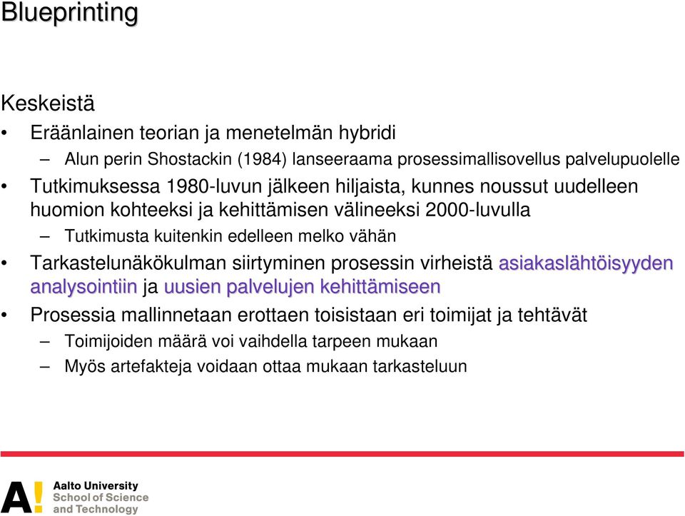 edelleen melko vähän Tarkastelunäkökulman siirtyminen prosessin virheistä asiakasläht htöisyyden analysointiin ja uusien palvelujen kehittämiseen