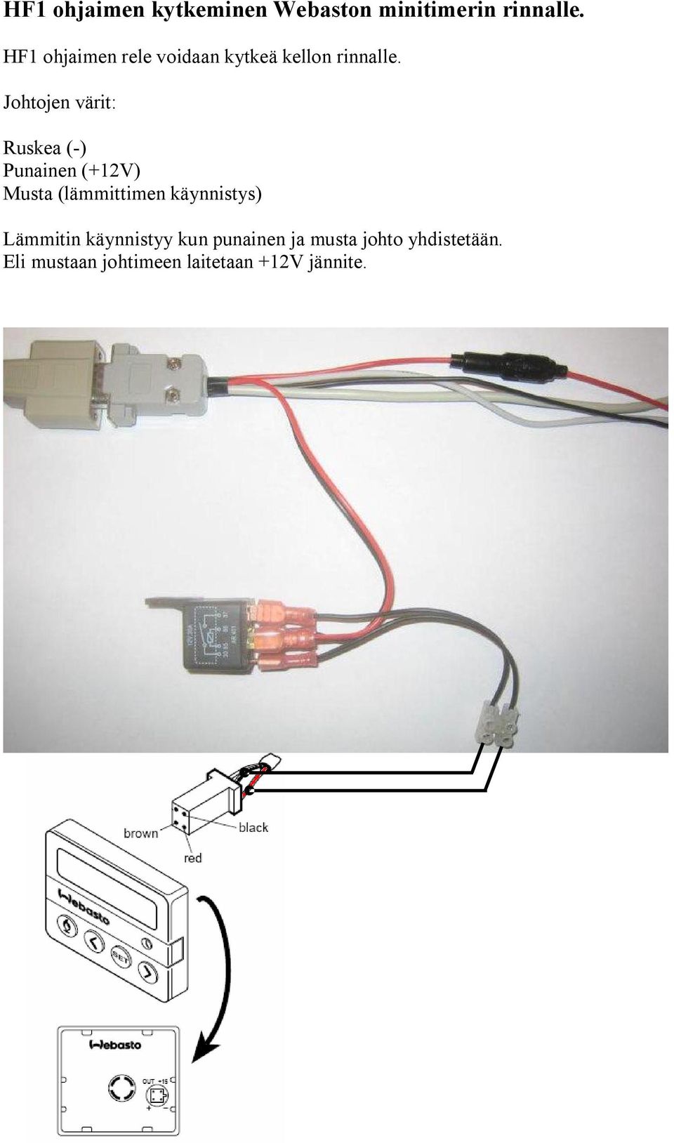 Johtojen värit: Ruskea ( ) Punainen (+12V) Musta (lämmittimen