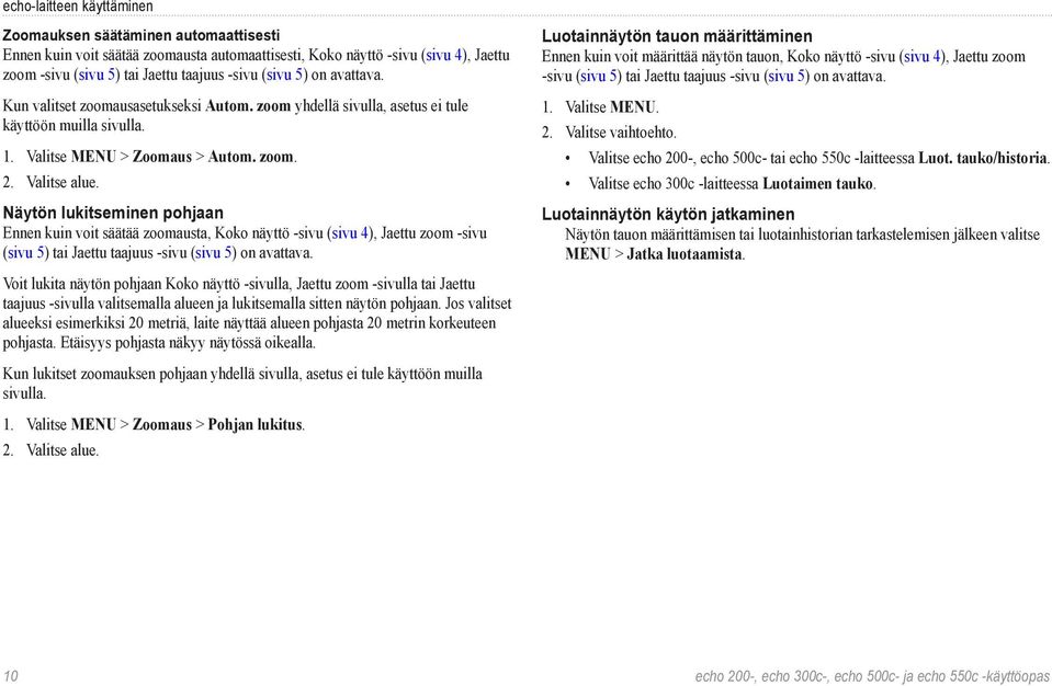 Näytön lukitseminen pohjaan Ennen kuin voit säätää zoomausta, Koko näyttö -sivu (sivu 4), Jaettu zoom -sivu (sivu 5) tai Jaettu taajuus -sivu (sivu 5) on avattava.