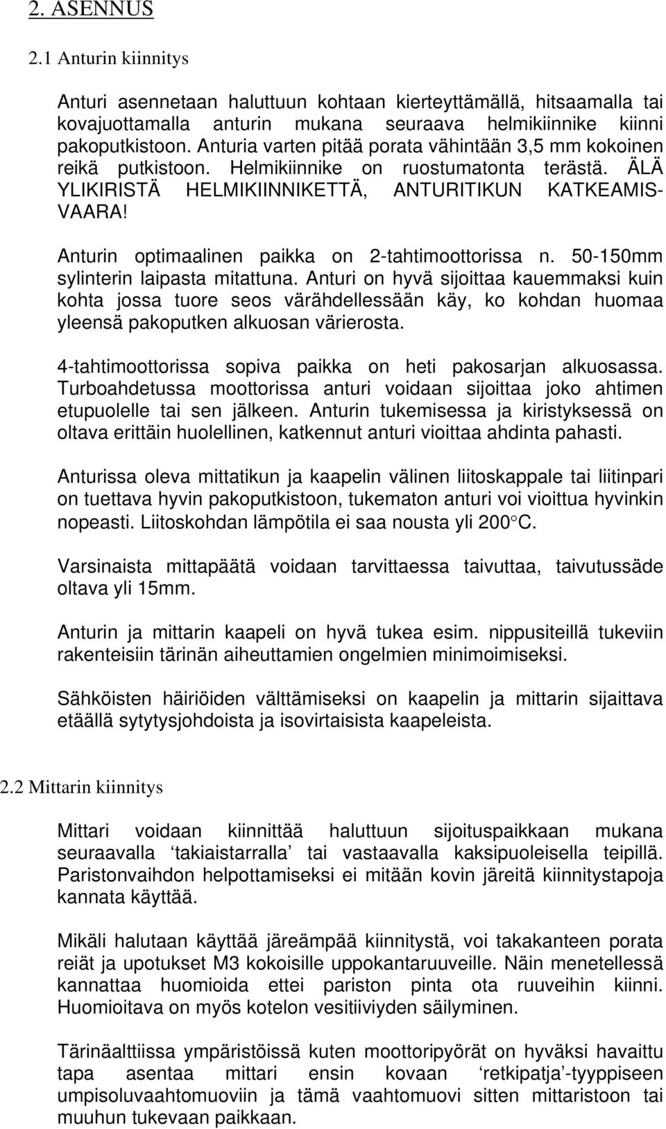 Anturin optimaalinen paikka on 2-tahtimoottorissa n. 50-150mm sylinterin laipasta mitattuna.