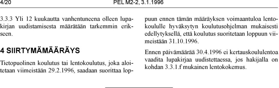 .2.1996, saadaan suorittaa loppuun ennen tämän määräyksen voimaantuloa lentokoululle hyväksytyn koulutusohjelman mukaisesti