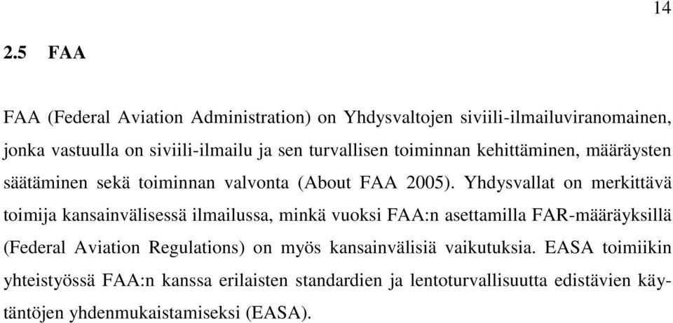 Yhdysvallat on merkittävä toimija kansainvälisessä ilmailussa, minkä vuoksi FAA:n asettamilla FAR-määräyksillä (Federal Aviation
