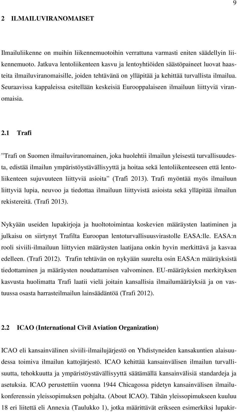 Seuraavissa kappaleissa esitellään keskeisiä Eurooppalaiseen ilmailuun liittyviä viranomaisia. 2.