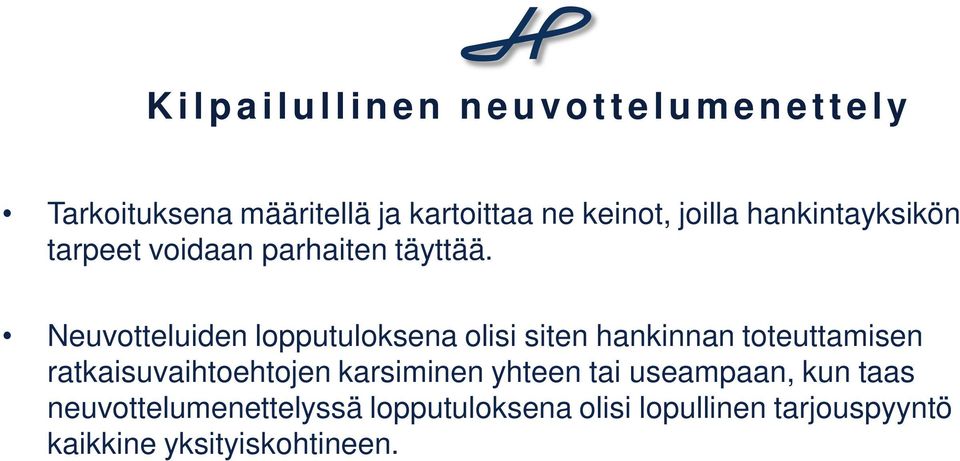 Neuvotteluiden lopputuloksena olisi siten hankinnan toteuttamisen ratkaisuvaihtoehtojen karsiminen