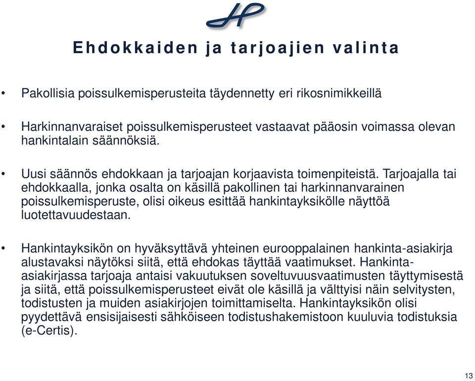 Tarjoajalla tai ehdokkaalla, jonka osalta on käsillä pakollinen tai harkinnanvarainen poissulkemisperuste, olisi oikeus esittää hankintayksikölle näyttöä luotettavuudestaan.