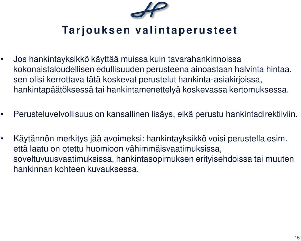 kertomuksessa. Perusteluvelvollisuus on kansallinen lisäys, eikä perustu hankintadirektiiviin.