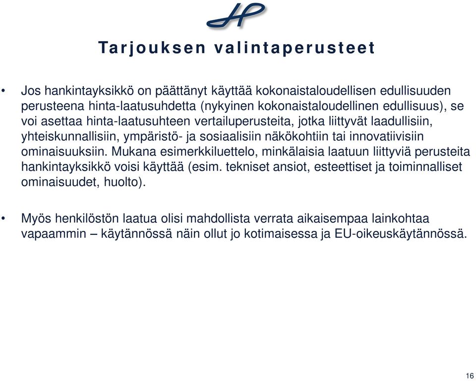 näkökohtiin tai innovatiivisiin ominaisuuksiin. Mukana esimerkkiluettelo, minkälaisia laatuun liittyviä perusteita hankintayksikkö voisi käyttää (esim.