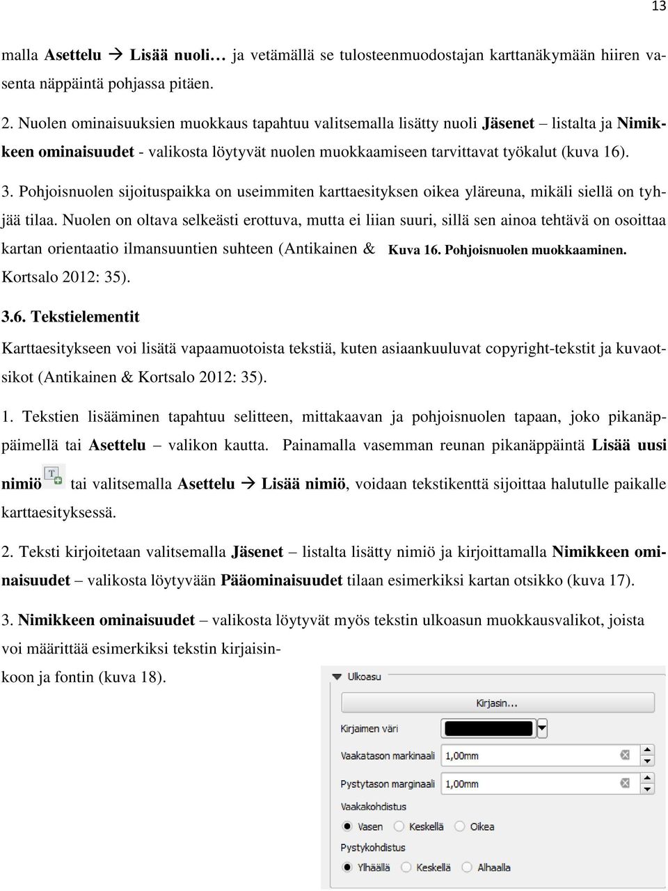 Pohjoisnuolen sijoituspaikka on useimmiten karttaesityksen oikea yläreuna, mikäli siellä on tyhjää tilaa.