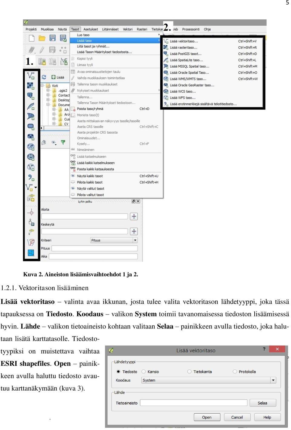 2.1. Vektoritason lisääminen Lisää vektoritaso valinta avaa ikkunan, josta tulee valita vektoritason lähdetyyppi, joka tässä