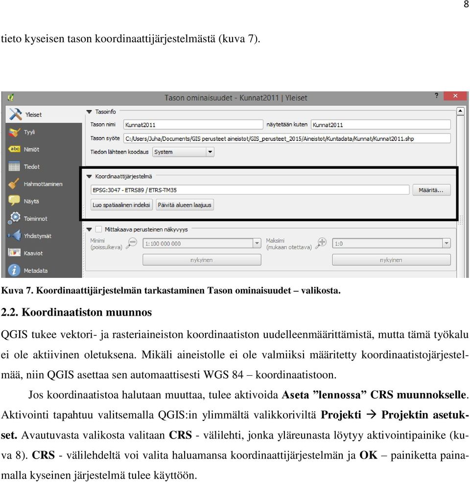 Mikäli aineistolle ei ole valmiiksi määritetty koordinaatistojärjestelmää, niin QGIS asettaa sen automaattisesti WGS 84 koordinaatistoon.