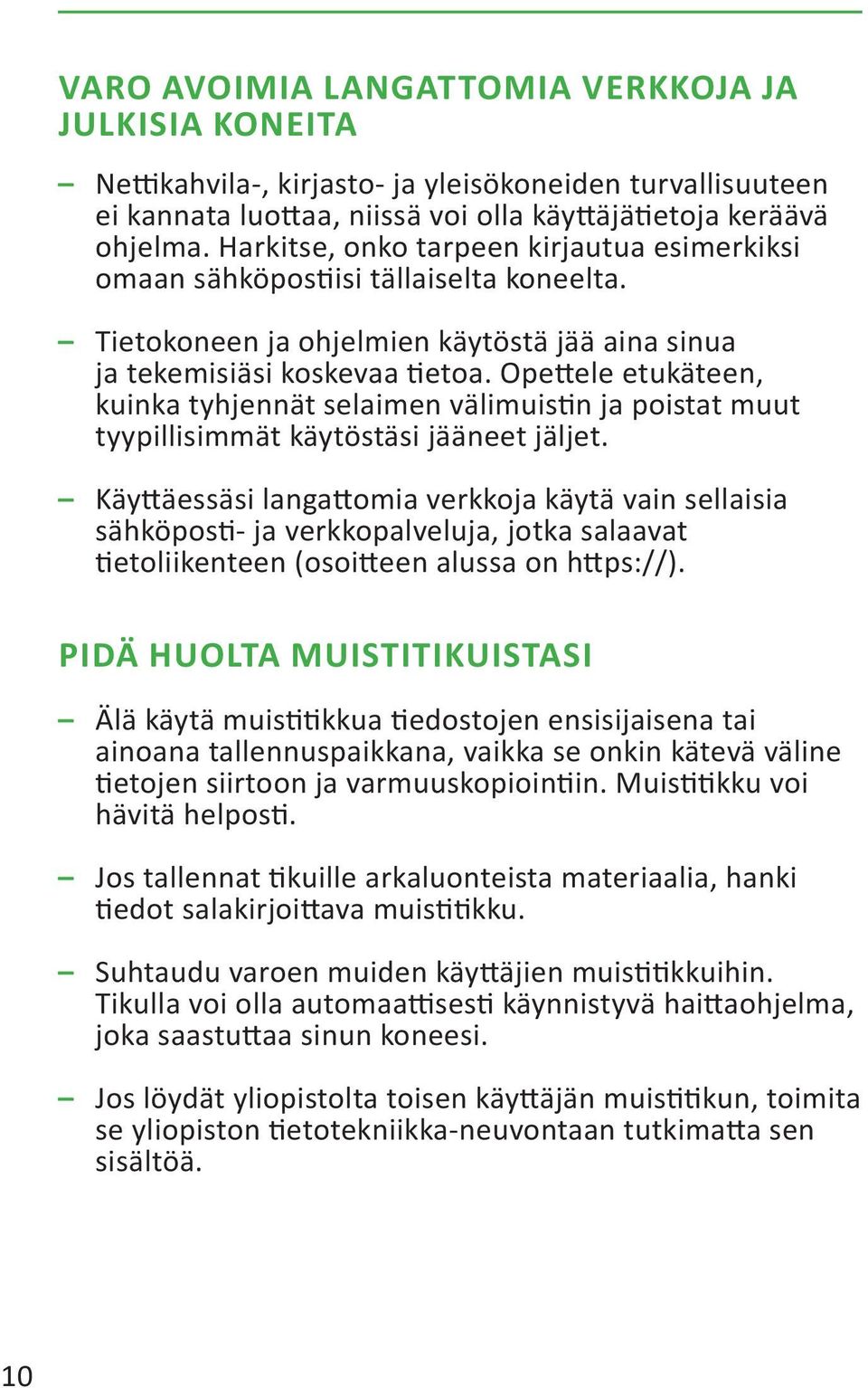 Opettele etukäteen, kuinka tyhjennät selaimen välimuistin ja poistat muut tyypillisimmät käytöstäsi jääneet jäljet.