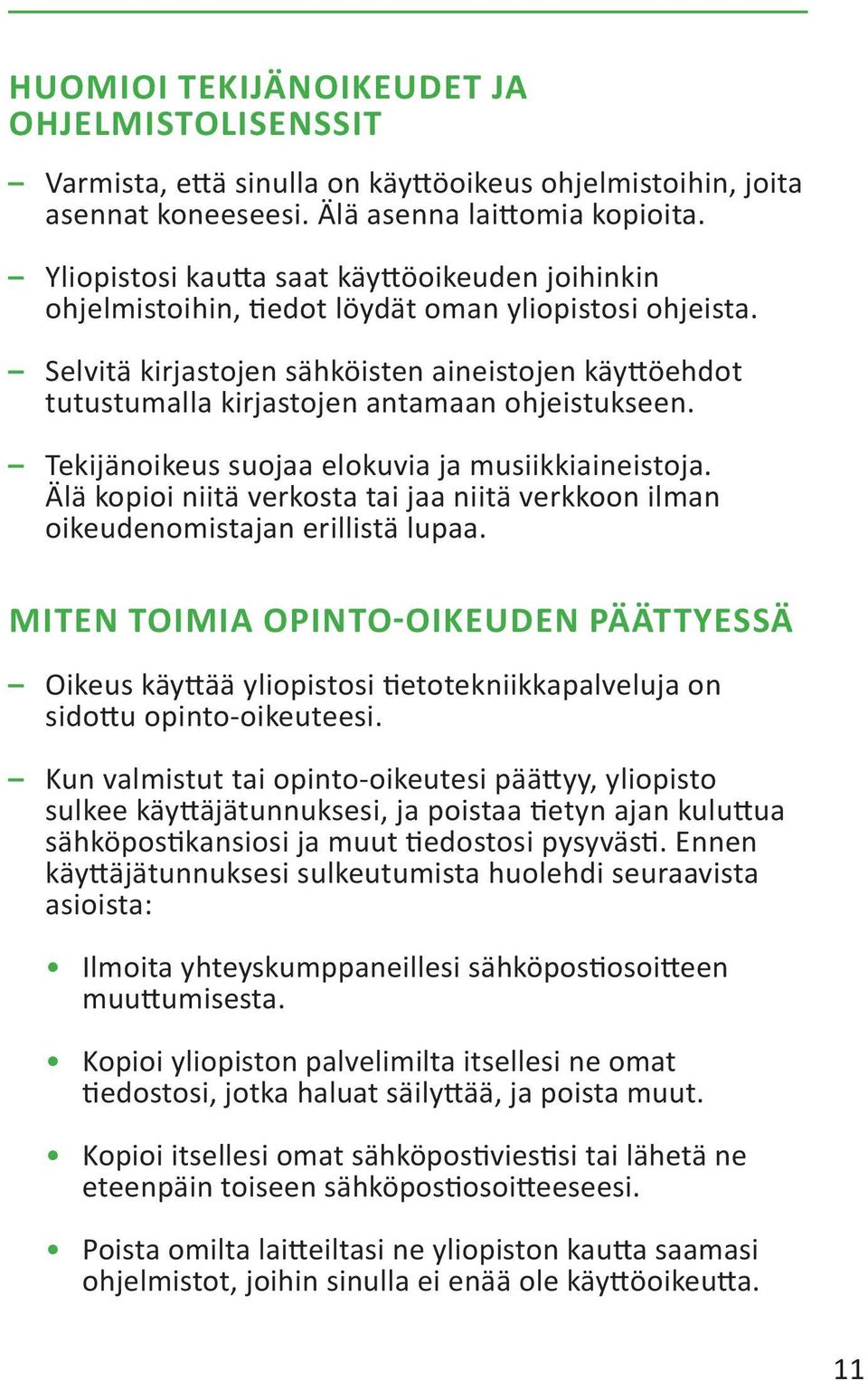 Selvitä kirjastojen sähköisten aineistojen käyttöehdot tutustumalla kirjastojen antamaan ohjeistukseen. Tekijänoikeus suojaa elokuvia ja musiikkiaineistoja.