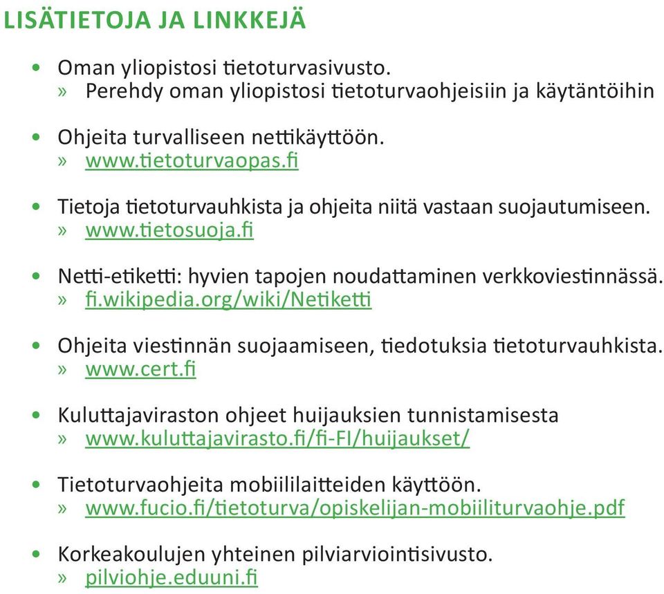 org/wiki/netiketti Ohjeita viestinnän suojaamiseen, tiedotuksia tietoturvauhkista.»» www.cert.fi Kuluttajaviraston ohjeet huijauksien tunnistamisesta»» www.kuluttajavirasto.