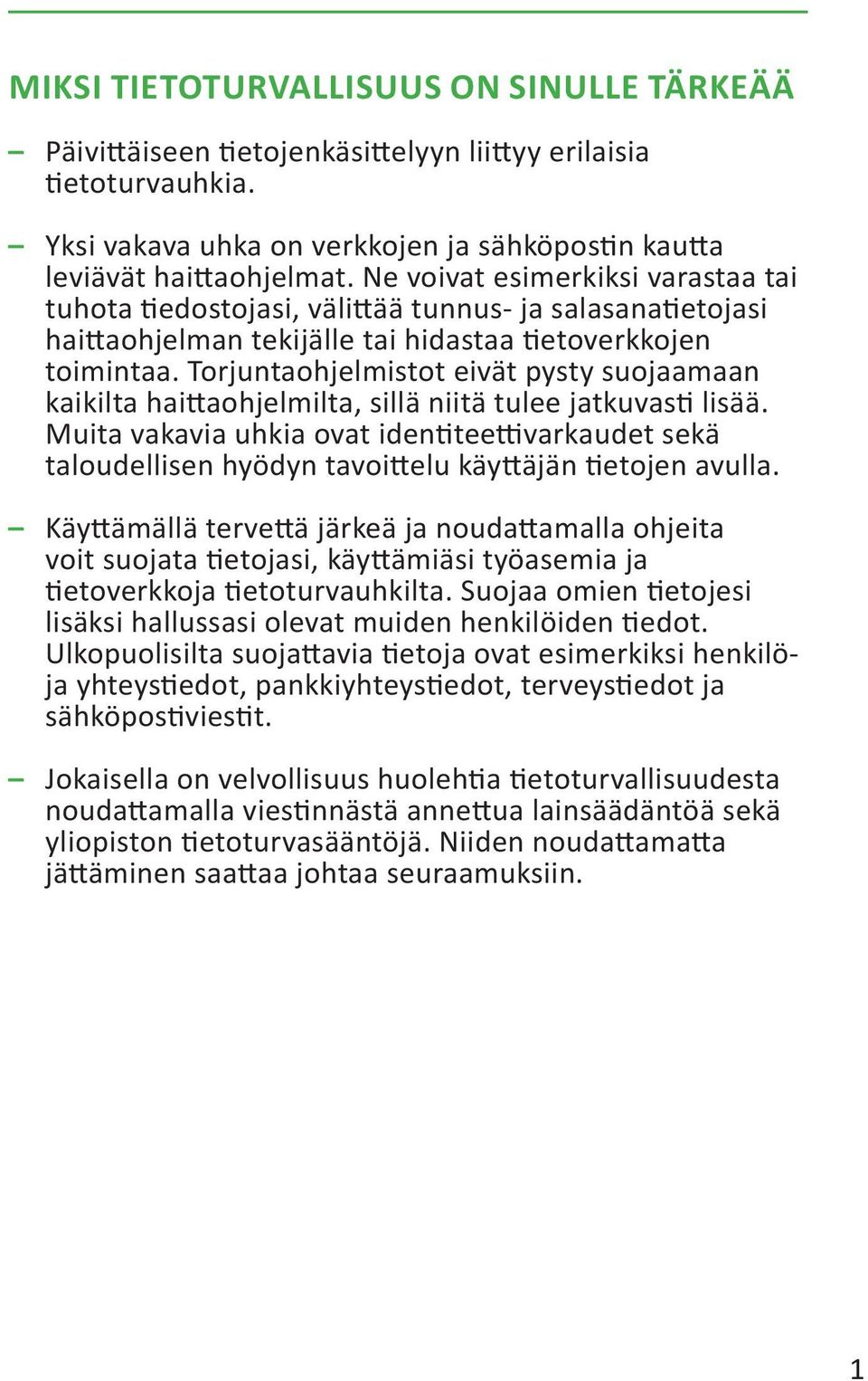 Torjuntaohjelmistot eivät pysty suojaamaan kaikilta haittaohjelmilta, sillä niitä tulee jatkuvasti lisää.