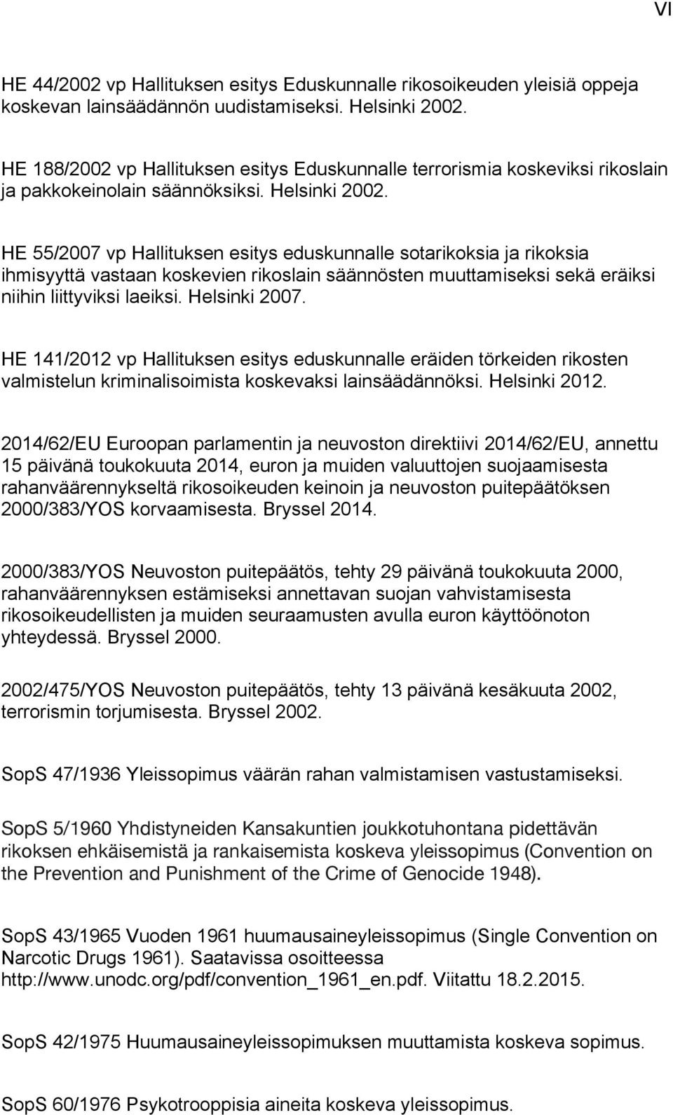 HE 55/2007 vp Hallituksen esitys eduskunnalle sotarikoksia ja rikoksia ihmisyyttä vastaan koskevien rikoslain säännösten muuttamiseksi sekä eräiksi niihin liittyviksi laeiksi. Helsinki 2007.