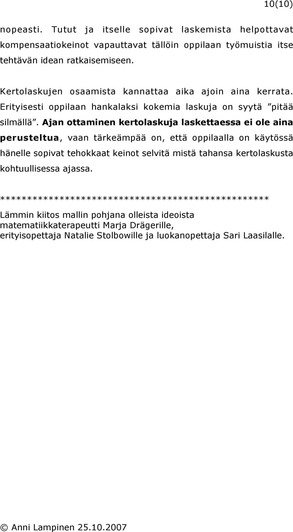 Ajan ottaminen kertolaskuja laskettaessa ei ole aina perusteltua, vaan tärkeämpää on, että oppilaalla on käytössä hänelle sopivat tehokkaat keinot selvitä mistä tahansa