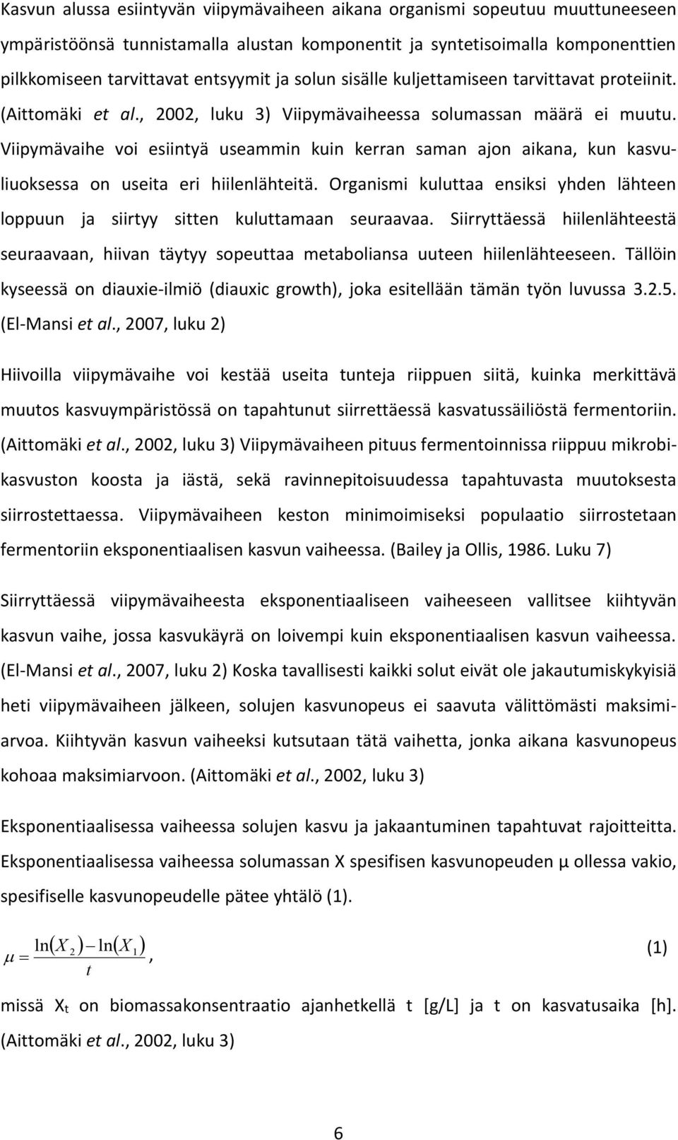 Viipymävaihe voi esiintyä useammin kuin kerran saman ajon aikana, kun kasvuliuoksessa on useita eri hiilenlähteitä.