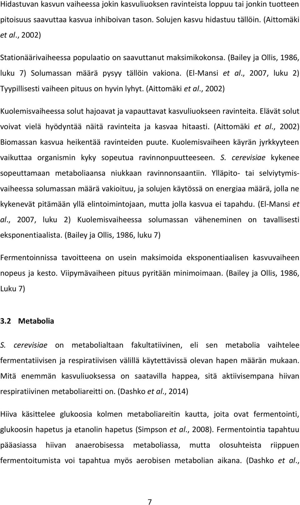 , 2007, luku 2) Tyypillisesti vaiheen pituus on hyvin lyhyt. (Aittomäki et al., 2002) Kuolemisvaiheessa solut hajoavat ja vapauttavat kasvuliuokseen ravinteita.