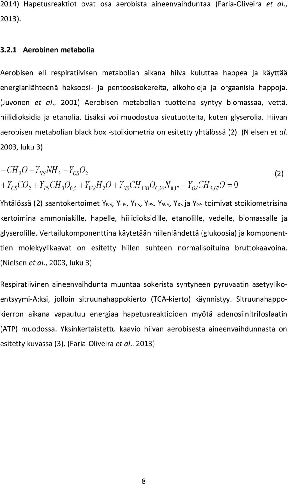 Hiivan aerobisen metabolian black box -stoikiometria on esitetty yhtälössä (2). (Nielsen et al.