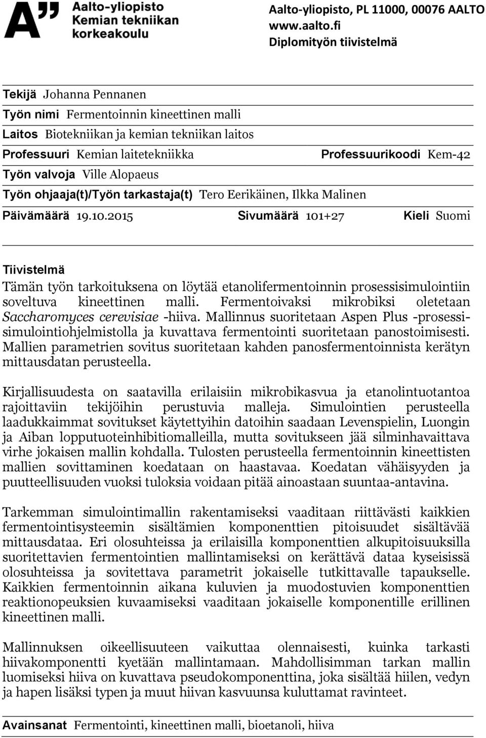 Työn valvoja Ville Alopaeus Työn ohjaaja(t)/työn tarkastaja(t) Tero Eerikäinen, Ilkka Malinen Päivämäärä 19.10.
