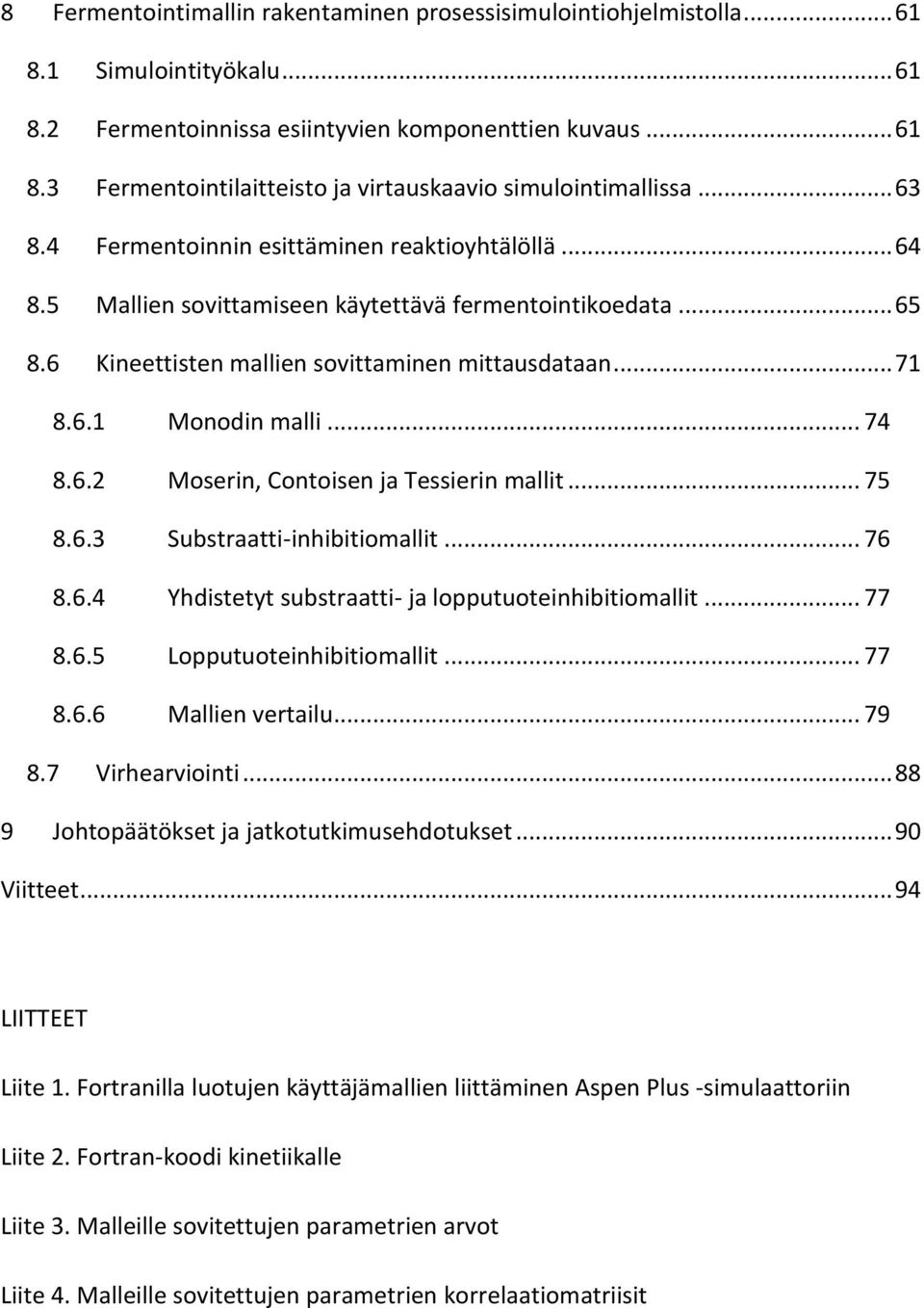 .. 74 8.6.2 Moserin, Contoisen ja Tessierin mallit... 75 8.6.3 ubstraatti-inhibitiomallit... 76 8.6.4 Yhdistetyt substraatti- ja lopputuoteinhibitiomallit... 77 8.6.5 Lopputuoteinhibitiomallit... 77 8.6.6 Mallien vertailu.