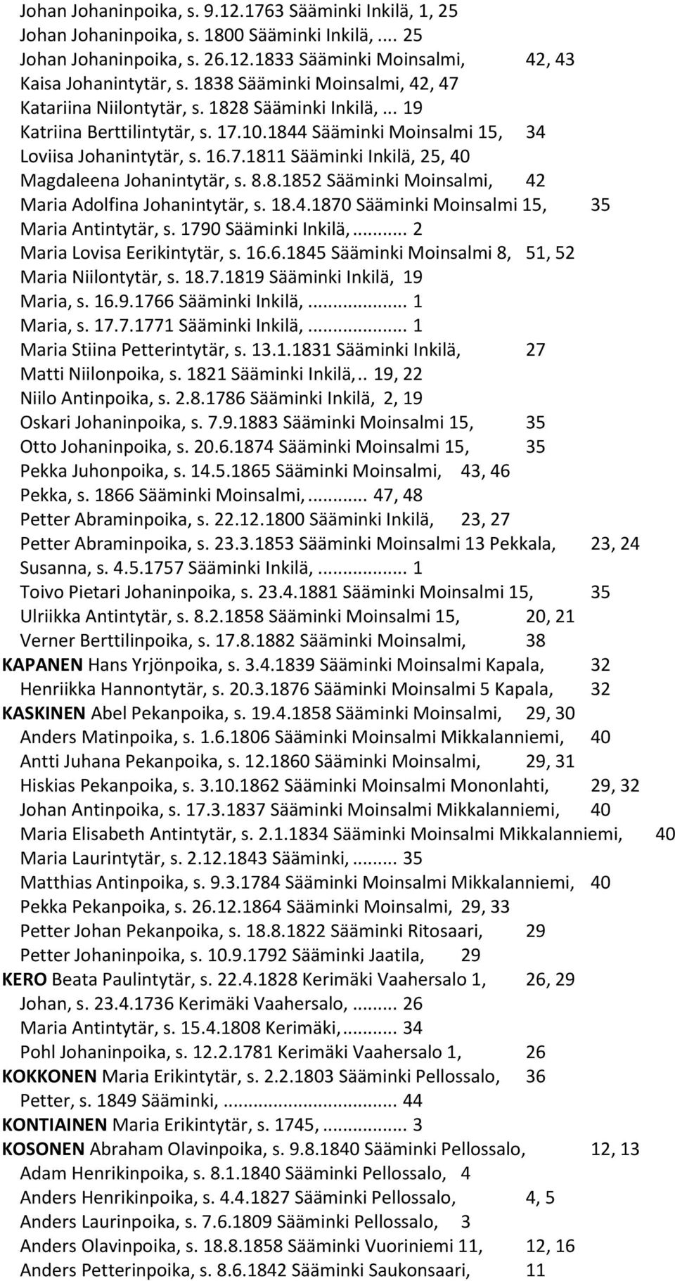 8.8.1852 Sääminki Moinsalmi, 42 Maria Adolfina Johanintytär, s. 18.4.1870 Sääminki Moinsalmi 15, 35 Maria Antintytär, s. 1790 Sääminki Inkilä,... 2 Maria Lovisa Eerikintytär, s. 16.