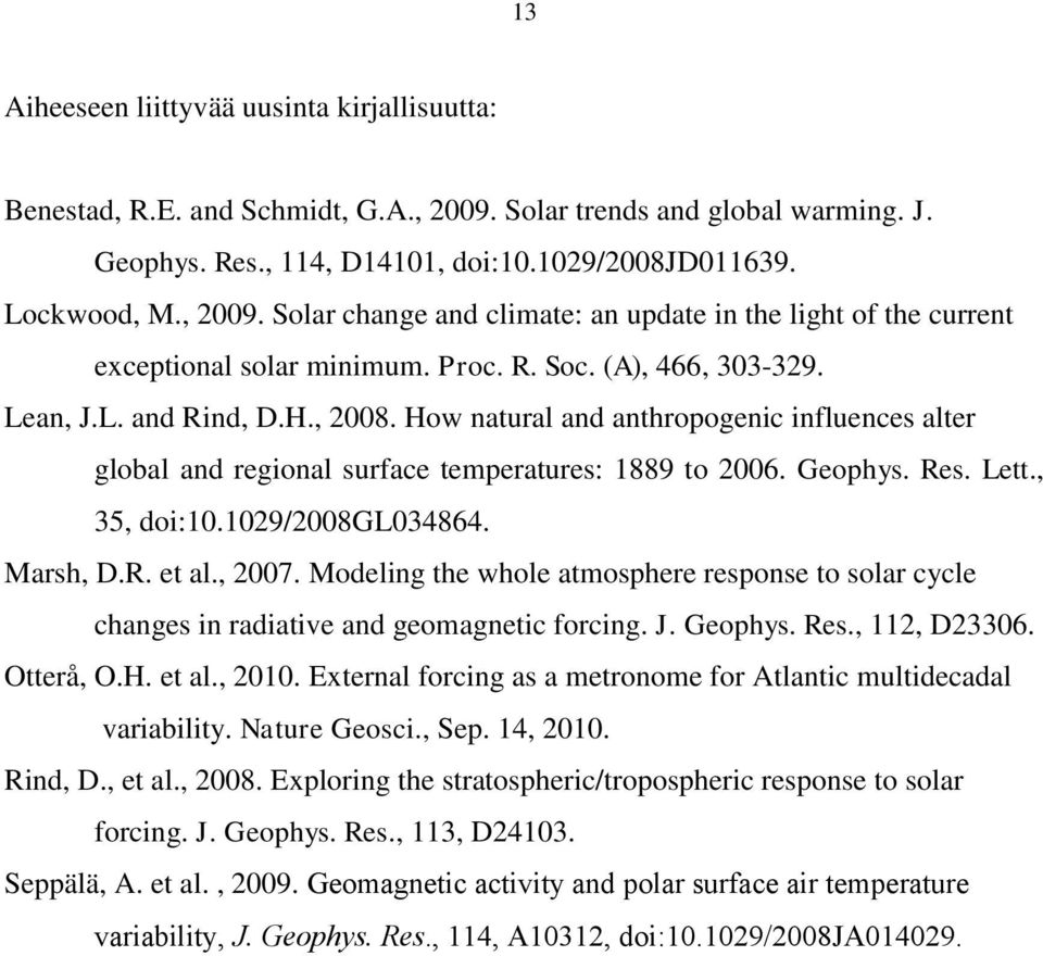 , 35, doi:10.1029/2008gl034864. Marsh, D.R. et al., 2007. Modeling the whole atmosphere response to solar cycle changes in radiative and geomagnetic forcing. J. Geophys. Res., 112, D23306. Otterå, O.