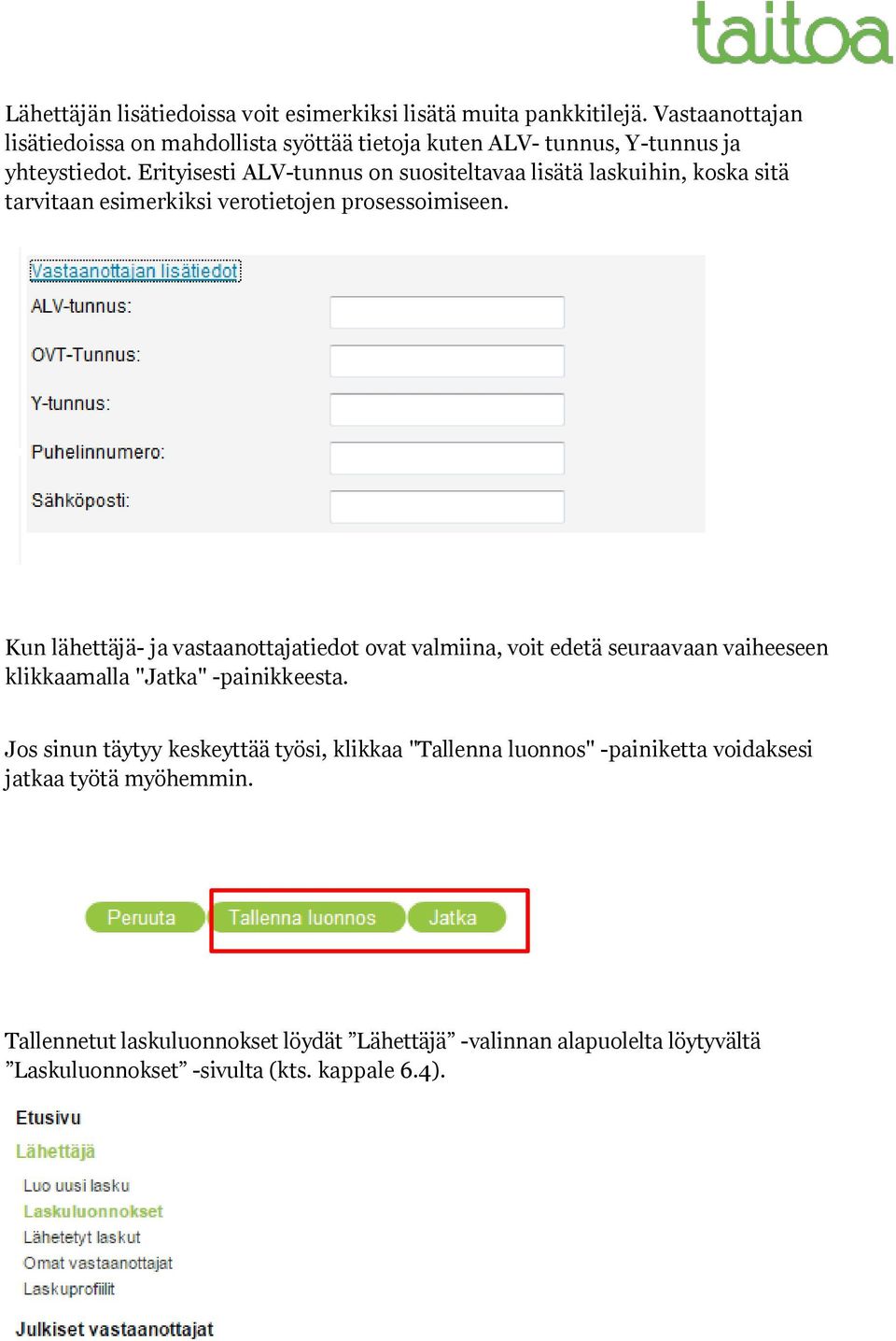 Erityisesti ALV-tunnus on suositeltavaa lisätä laskuihin, koska sitä tarvitaan esimerkiksi verotietojen prosessoimiseen.