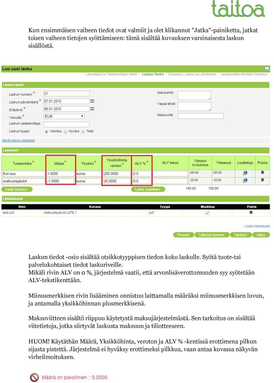 Mikäli rivin ALV on 0 %, järjestelmä vaatii, että arvonlisäverottomuuden syy syötetään ALV-tekstikenttään.