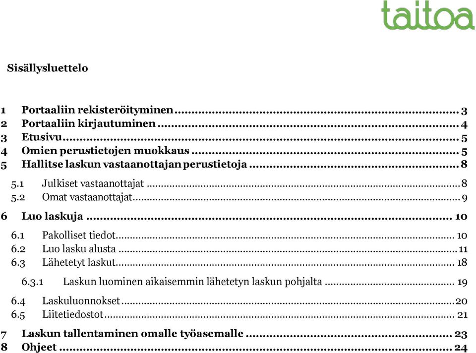 .. 9 6 Luo laskuja... 10 6.1 Pakolliset tiedot... 10 6.2 Luo lasku alusta... 11 6.3 