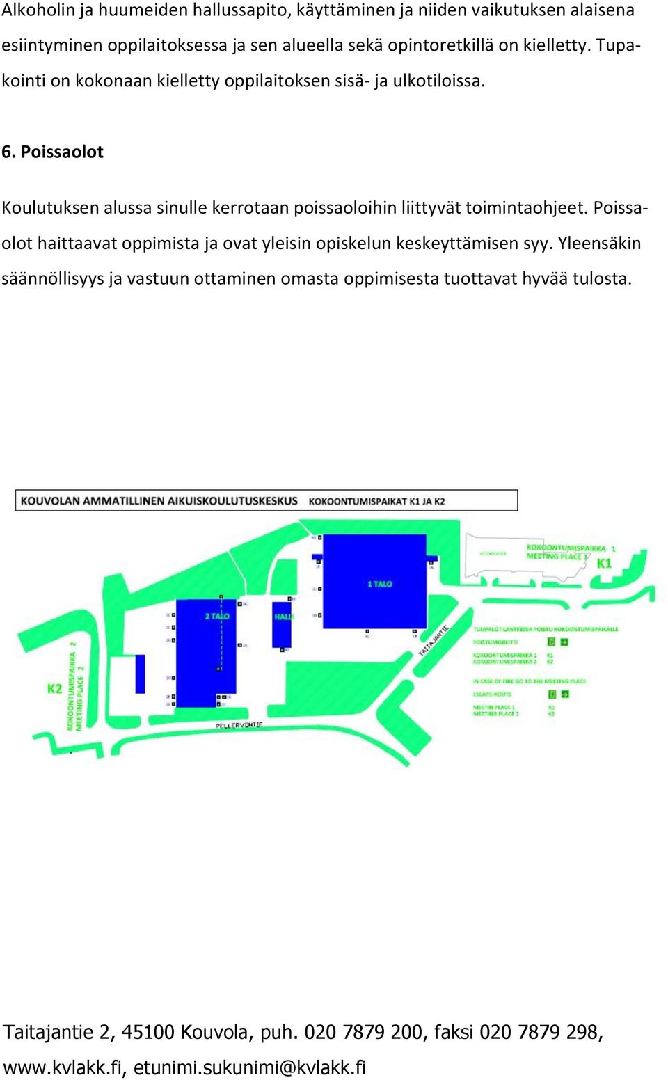 Poissaolot Koulutuksen alussa sinulle kerrotaan poissaoloihin liittyvät toimintaohjeet.