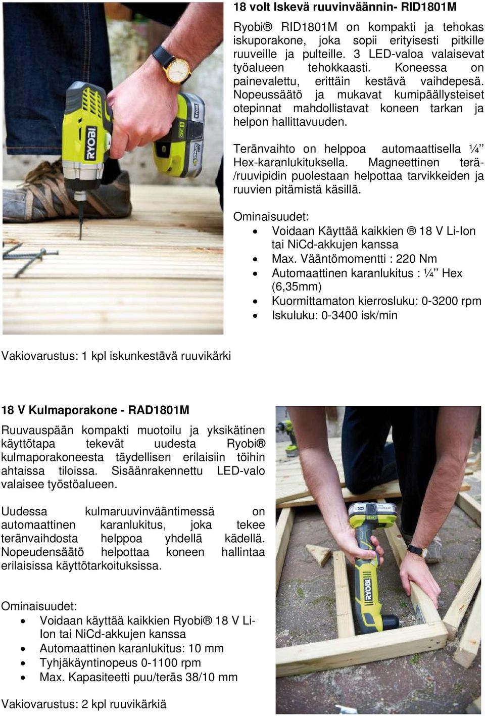 Teränvaihto on helppoa automaattisella ¼ Hex-karanlukituksella. Magneettinen terä- /ruuvipidin puolestaan helpottaa tarvikkeiden ja ruuvien pitämistä käsillä.