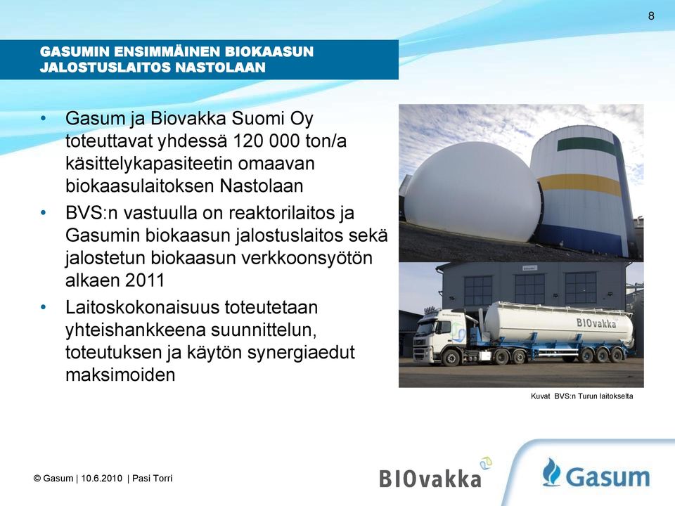 Gasumin biokaasun jalostuslaitos sekä jalostetun biokaasun verkkoonsyötön alkaen 2011 Laitoskokonaisuus