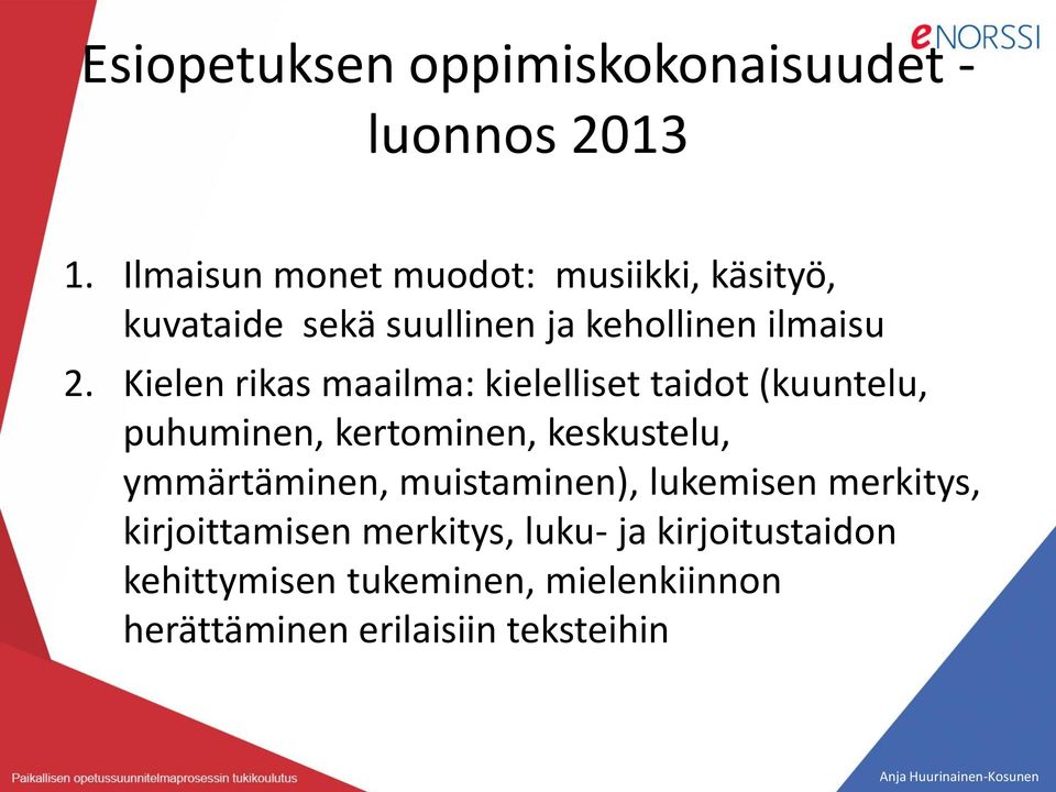 Kielen rikas maailma: kielelliset taidot (kuuntelu, puhuminen, kertominen, keskustelu, ymmärtäminen,