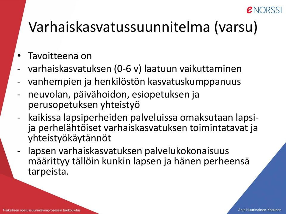 kaikissa lapsiperheiden palveluissa omaksutaan lapsija perhelähtöiset varhaiskasvatuksen toimintatavat ja