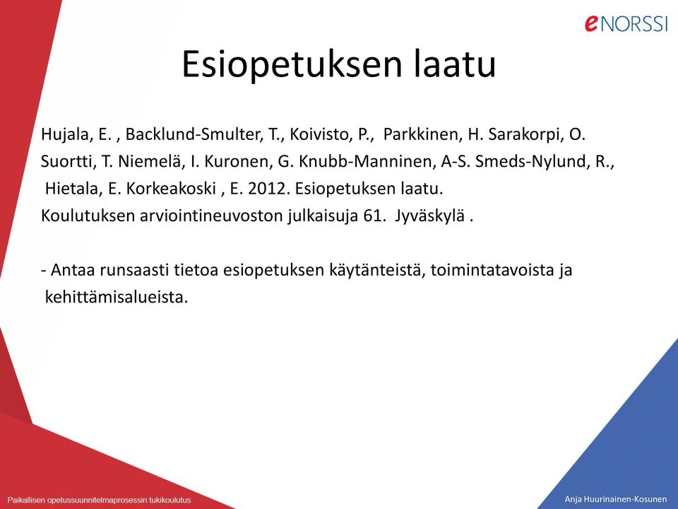 , Hietala, E. Korkeakoski, E. 2012. Esiopetuksen laatu.