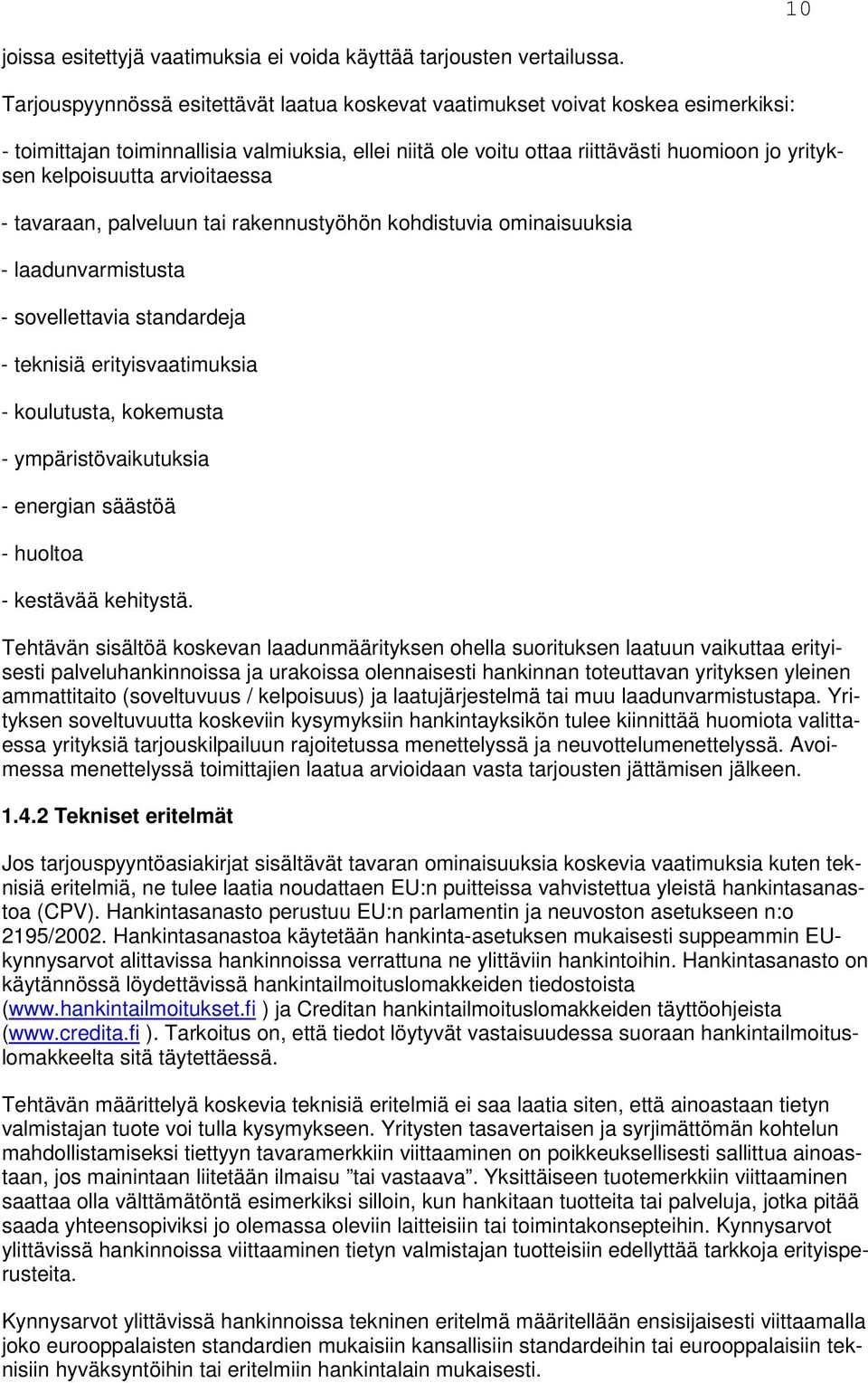 arvioitaessa - tavaraan, palveluun tai rakennustyöhön kohdistuvia ominaisuuksia - laadunvarmistusta - sovellettavia standardeja - teknisiä erityisvaatimuksia - koulutusta, kokemusta -