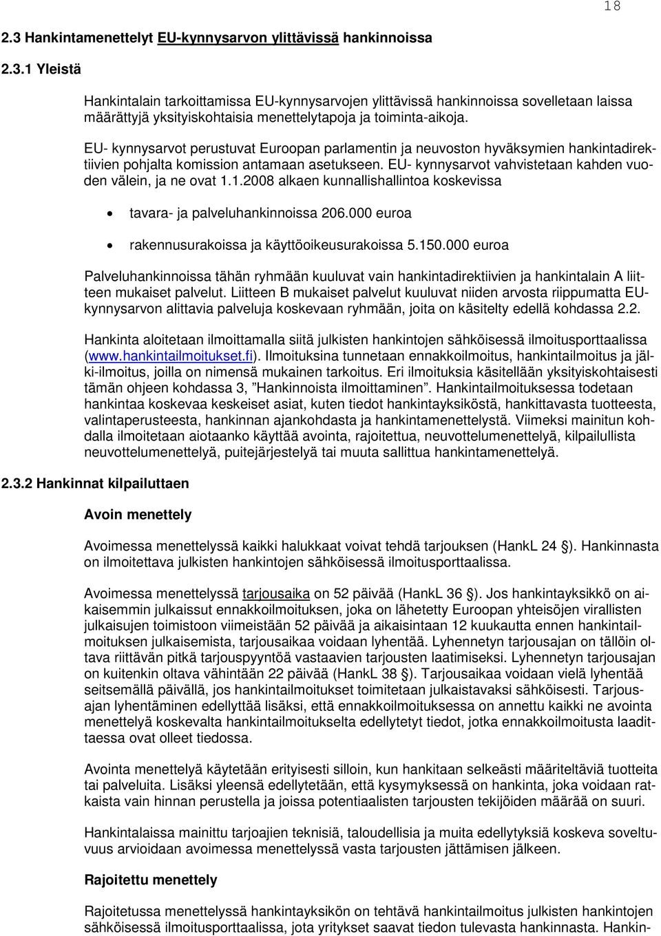 1.2008 alkaen kunnallishallintoa koskevissa tavara- ja palveluhankinnoissa 206.000 euroa rakennusurakoissa ja käyttöoikeusurakoissa 5.150.