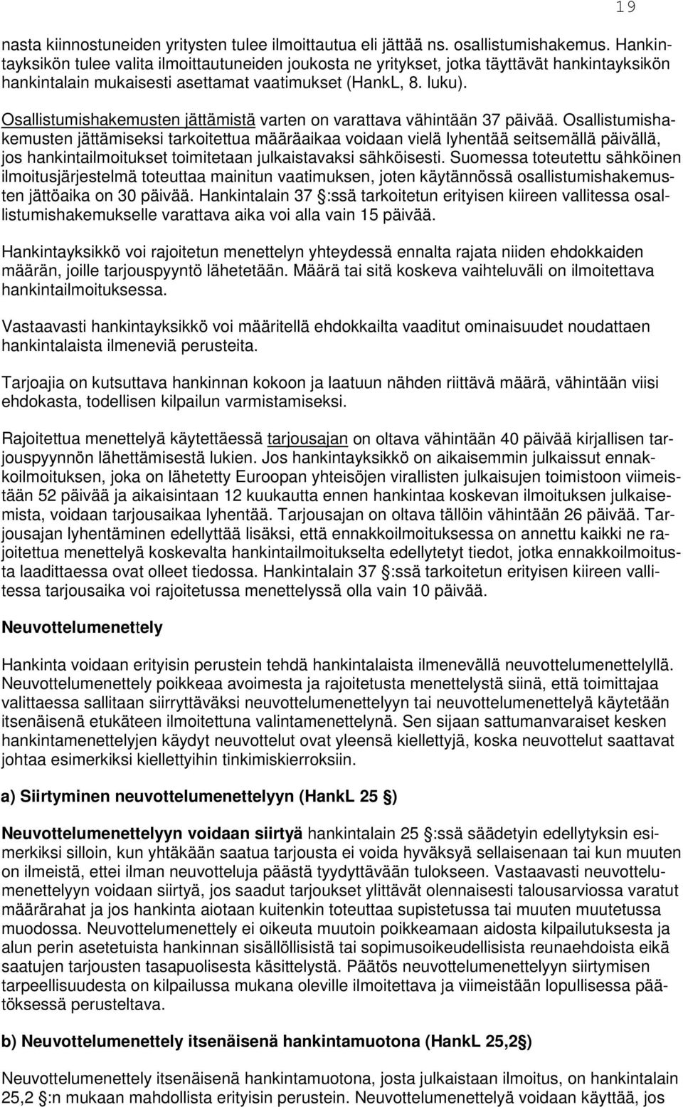 Osallistumishakemusten jättämistä varten on varattava vähintään 37 päivää.