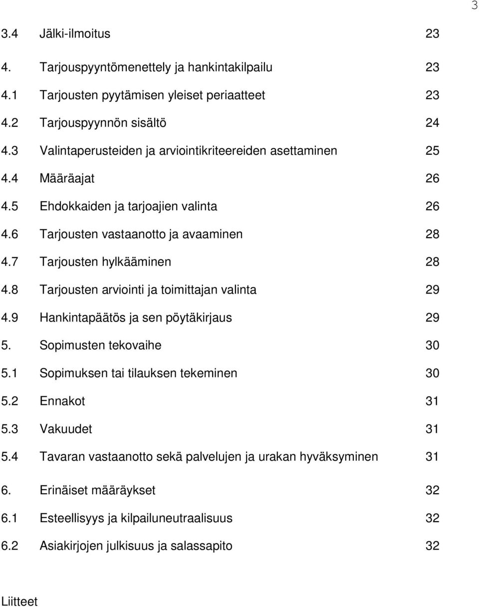 7 Tarjousten hylkääminen 28 4.8 Tarjousten arviointi ja toimittajan valinta 29 4.9 Hankintapäätös ja sen pöytäkirjaus 29 5. Sopimusten tekovaihe 30 5.