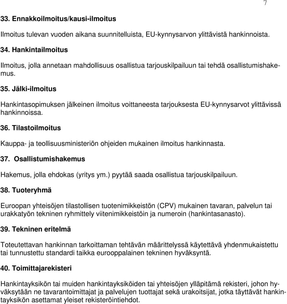 Jälki-ilmoitus Hankintasopimuksen jälkeinen ilmoitus voittaneesta tarjouksesta EU-kynnysarvot ylittävissä hankinnoissa. 36.