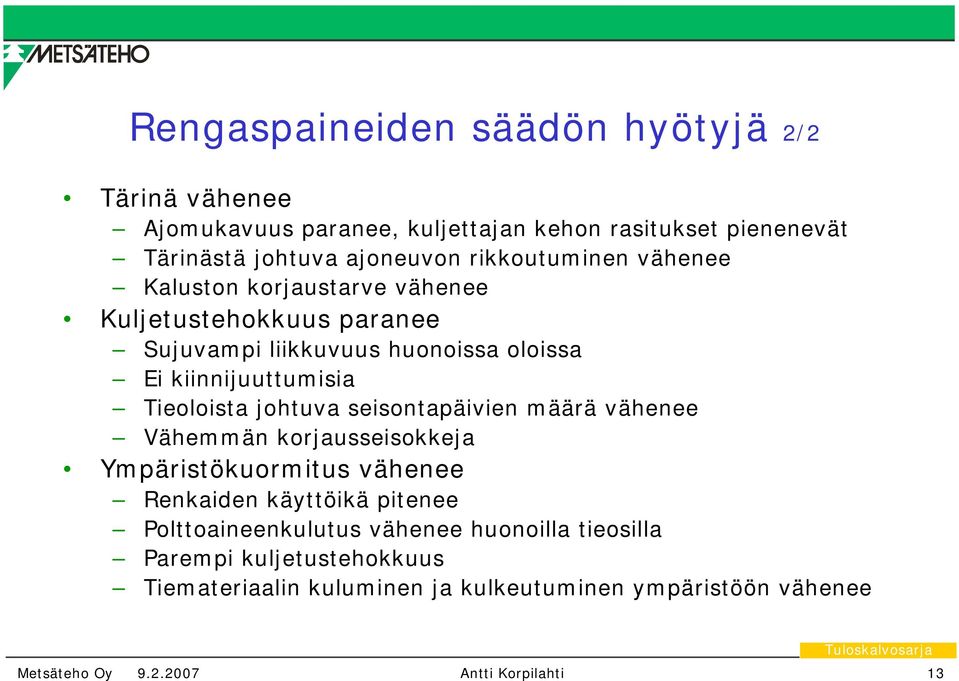 Tieoloista johtuva seisontapäivien määrä vähenee Vähemmän korjausseisokkeja Ympäristökuormitus vähenee Renkaiden käyttöikä pitenee