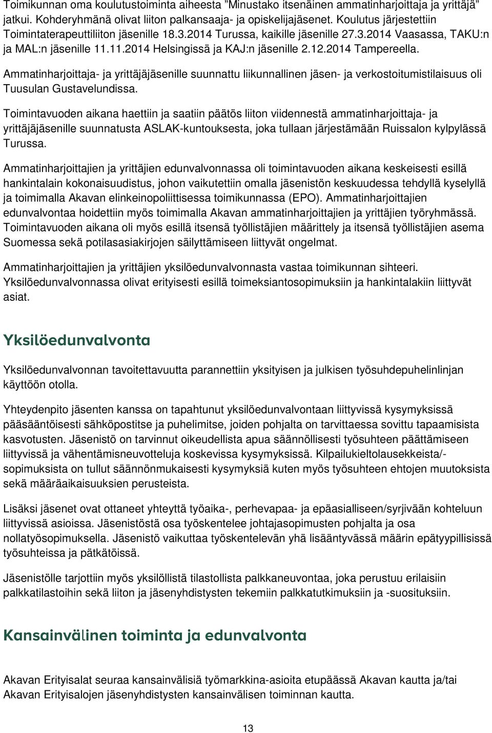 2014 Tampereella. Ammatinharjoittaja- ja yrittäjäjäsenille suunnattu liikunnallinen jäsen- ja verkostoitumistilaisuus oli Tuusulan Gustavelundissa.