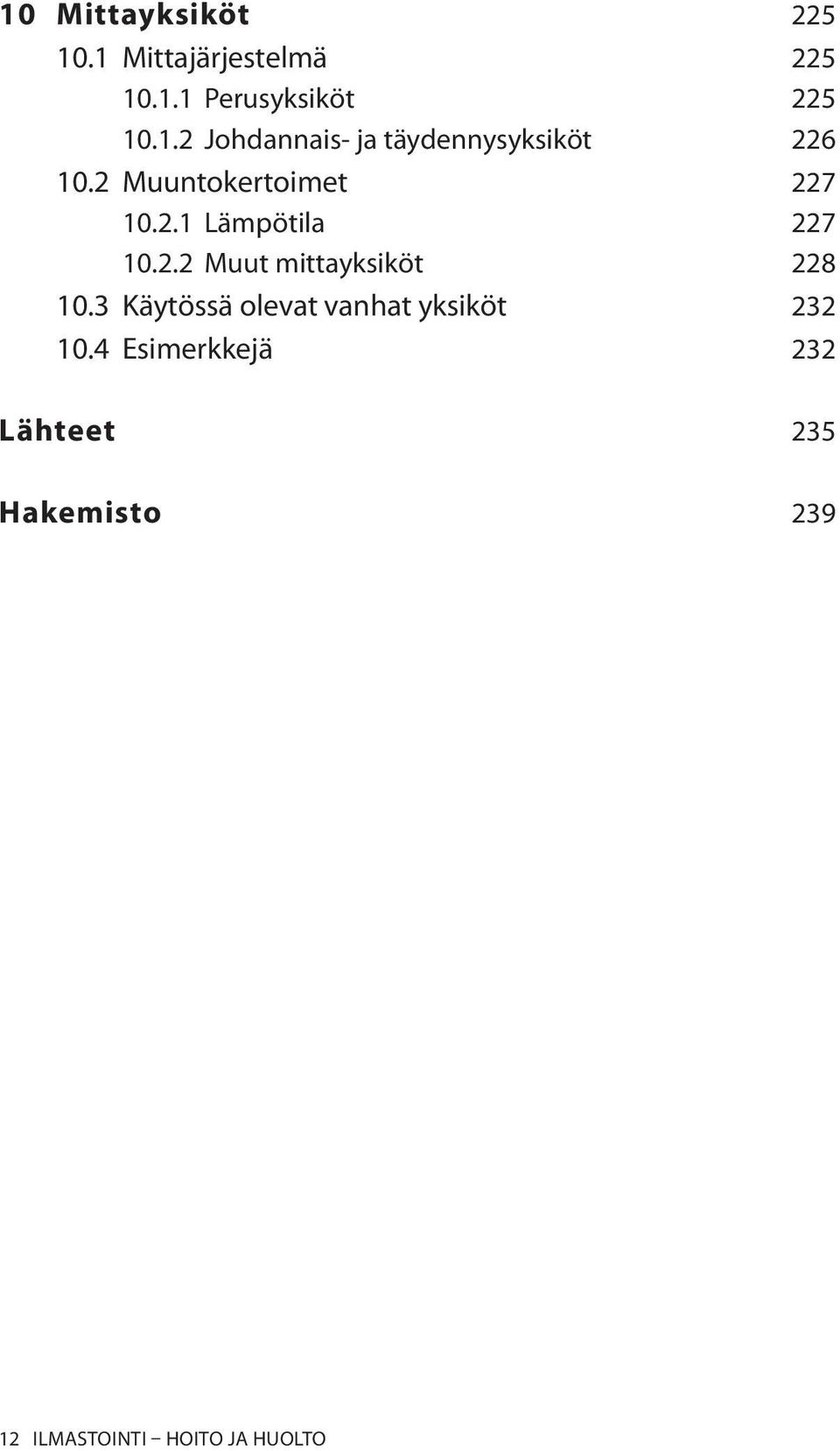 3 Käytössä olevat vanhat yksiköt 232 10.