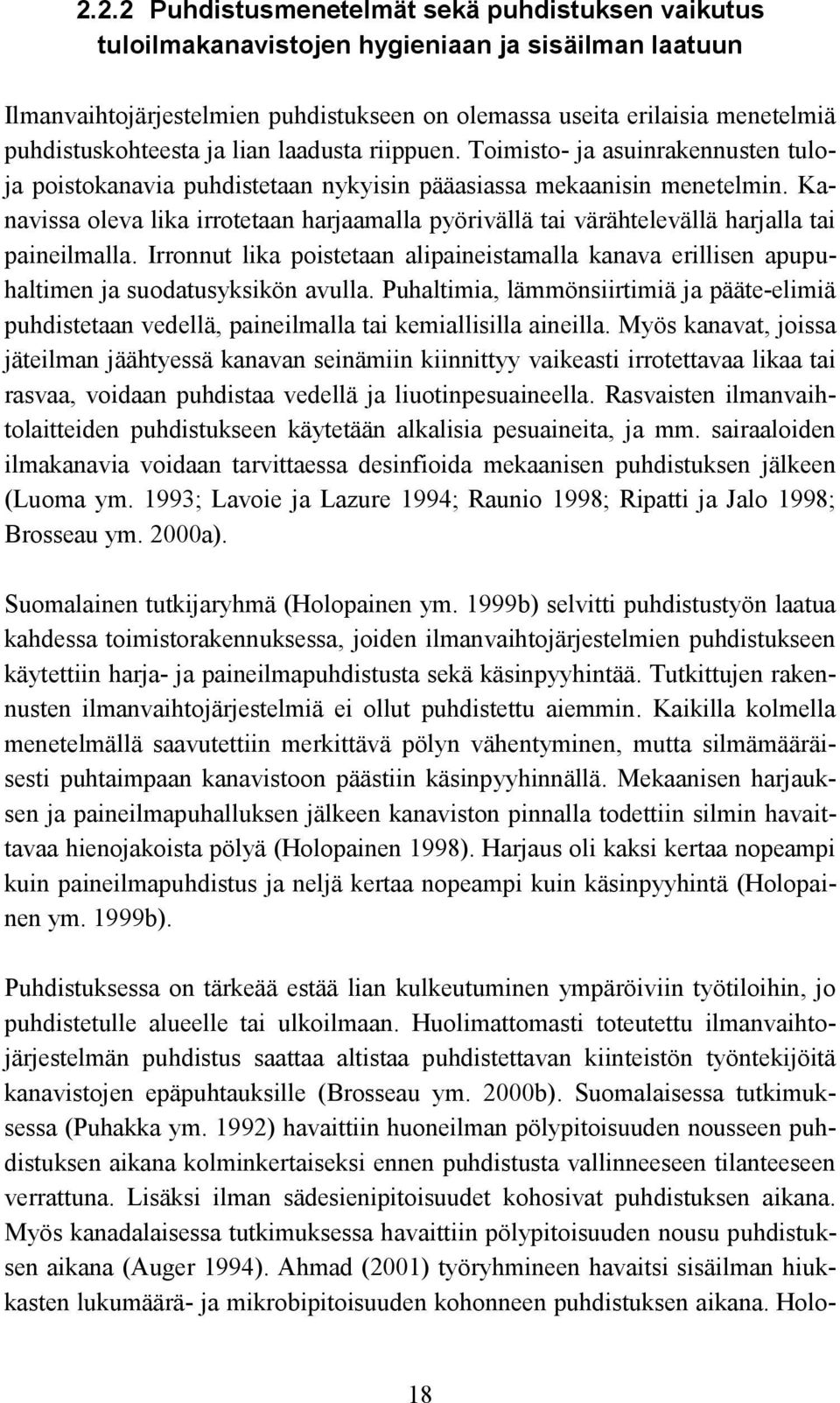 Kanavissa oleva lika irrotetaan harjaamalla pyörivällä tai värähtelevällä harjalla tai paineilmalla.