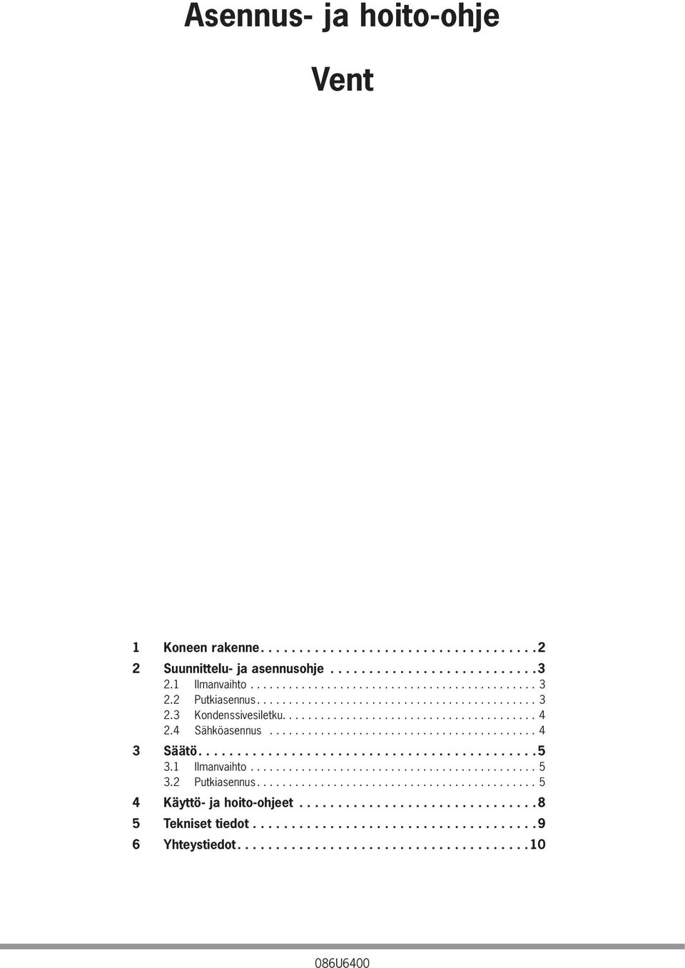 4 Sähköasennus...4 3 Säätö.... 5 3.1 Ilmanvaihto...5 3.2 Putkiasennus.