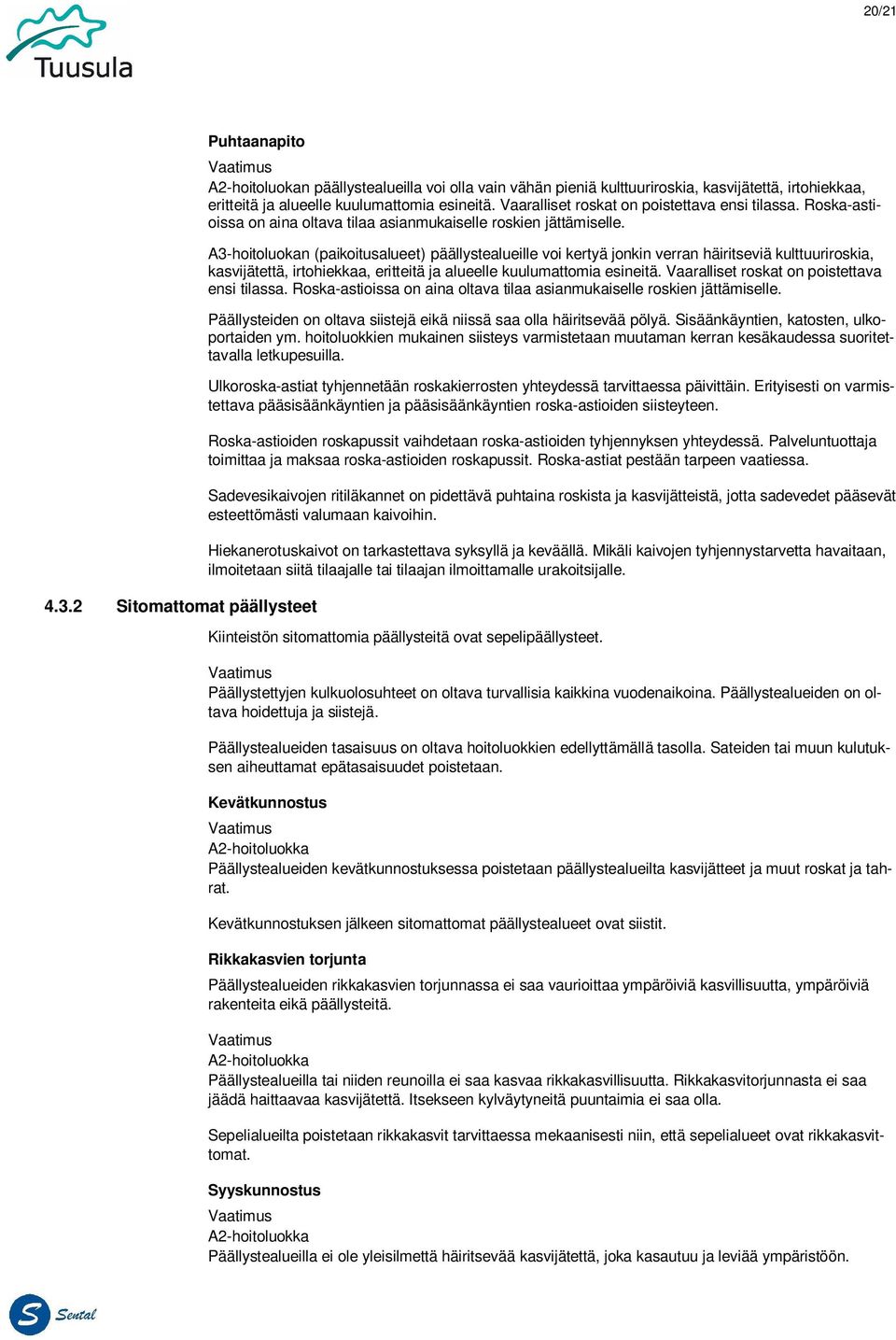 A3-hoitoluokan (paikoitusalueet) päällystealueille voi kertyä jonkin verran häiritseviä kulttuuriroskia, kasvijätettä, irtohiekkaa, eritteitä ja alueelle kuulumattomia esineitä.