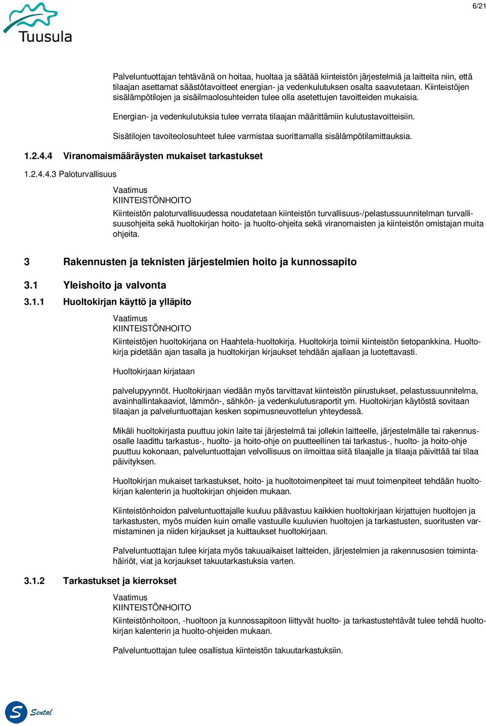 Sisätilojen tavoiteolosuhteet tulee varmistaa suorittamalla sisälämpötilamittauksia. 1.2.4.