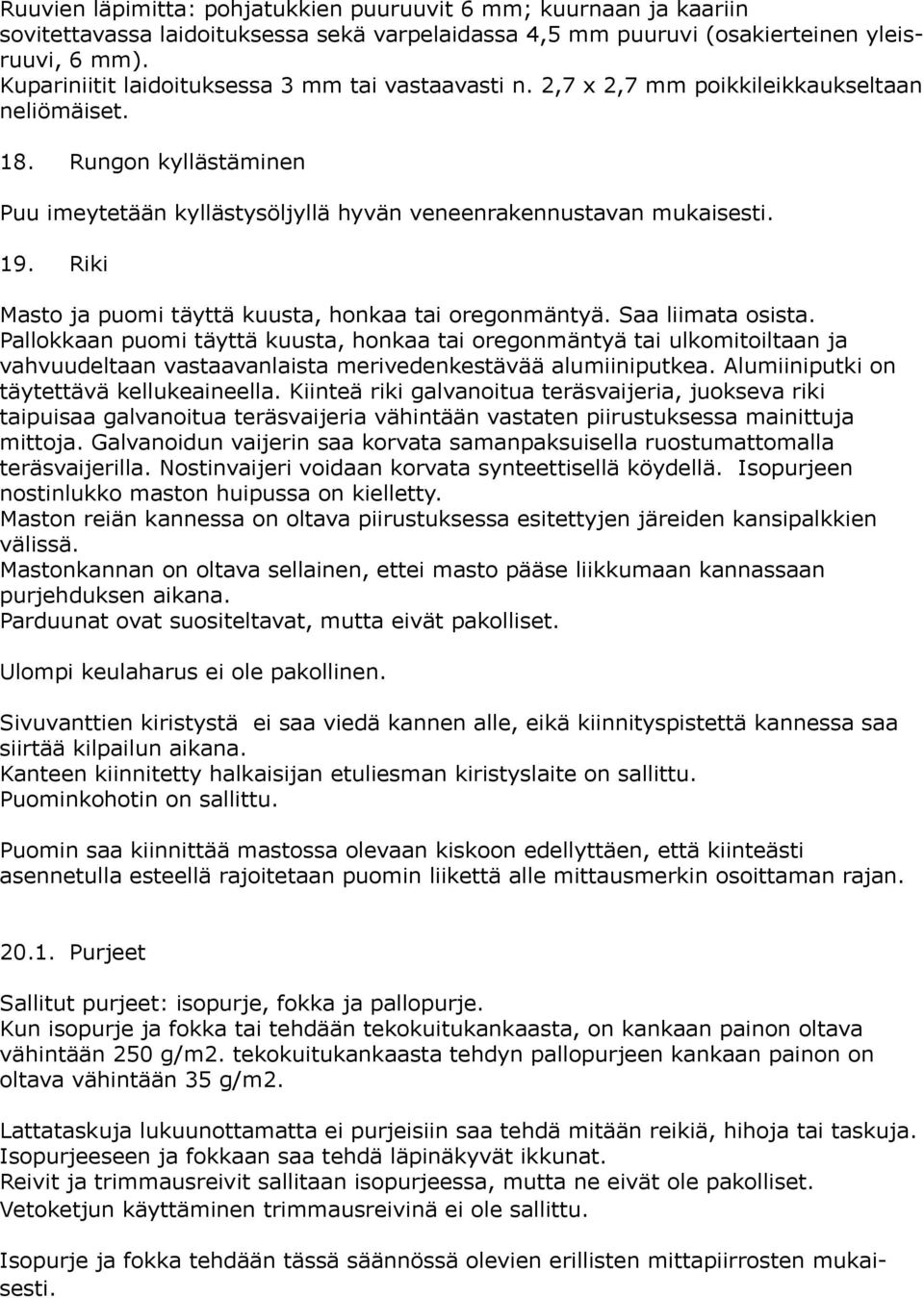 Riki Masto ja puomi täyttä kuusta, honkaa tai oregonmäntyä. Saa liimata osista.
